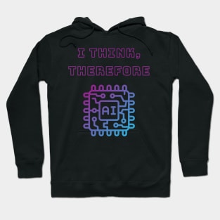 I Think Therefore AI - Intellectual Tech Humor Tee Hoodie